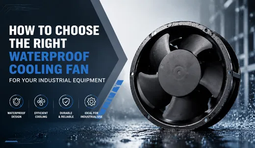 How to Choose the Right Waterproof Cooling Fans for Your Industrial Equipment.webp How to Choose the Right Waterproof Cooling Fans for Your Industrial Equipment.webp